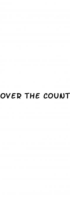 over the counter pills to increase male sex drive