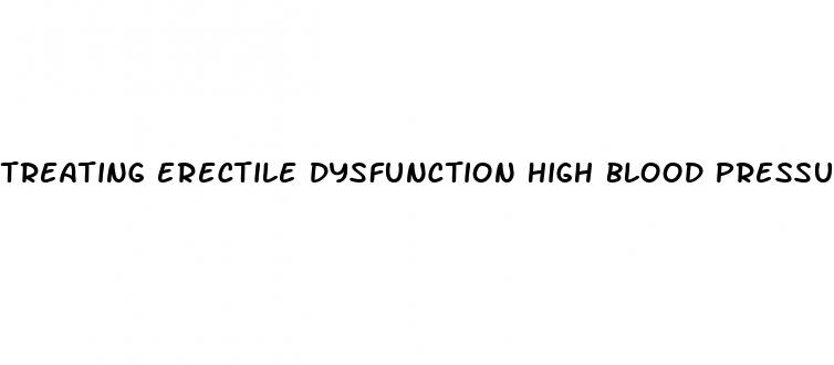 treating erectile dysfunction high blood pressure