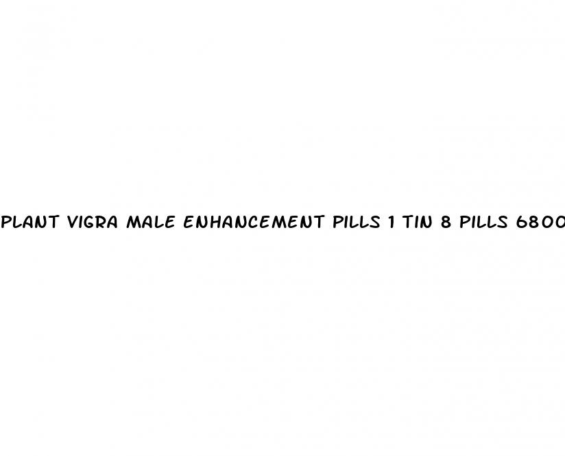 plant vigra male enhancement pills 1 tin 8 pills 6800mg