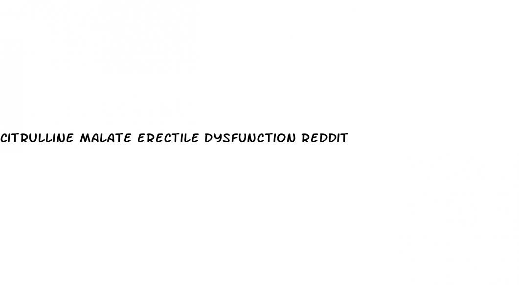 citrulline malate erectile dysfunction reddit