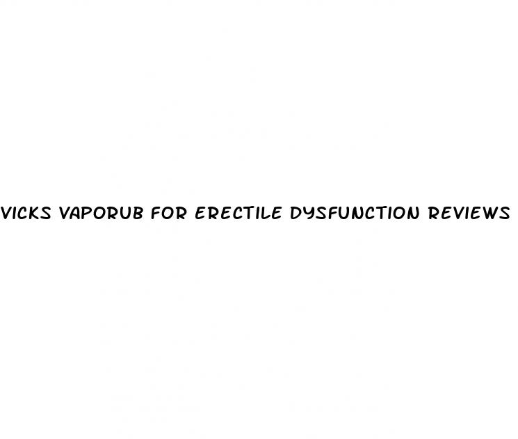 vicks vaporub for erectile dysfunction reviews