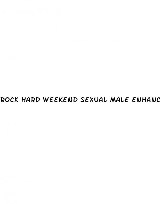 rock hard weekend sexual male enhancement pills
