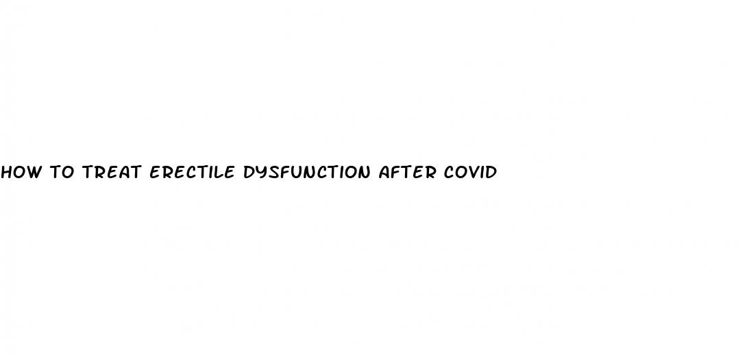 how to treat erectile dysfunction after covid