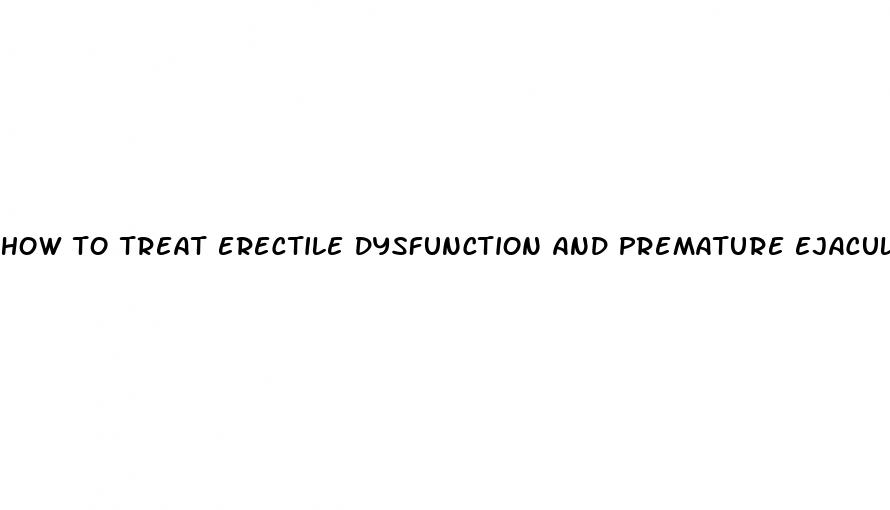 how to treat erectile dysfunction and premature ejaculation naturally