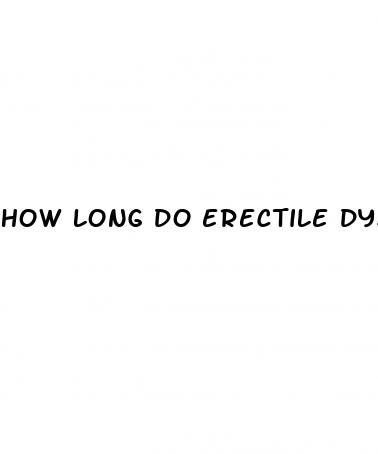 how long do erectile dysfunction pills last