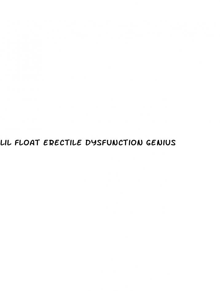 lil float erectile dysfunction genius