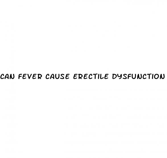 can fever cause erectile dysfunction
