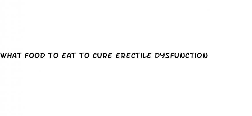 what food to eat to cure erectile dysfunction