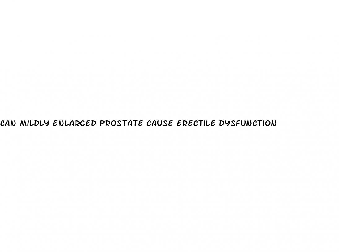 can mildly enlarged prostate cause erectile dysfunction