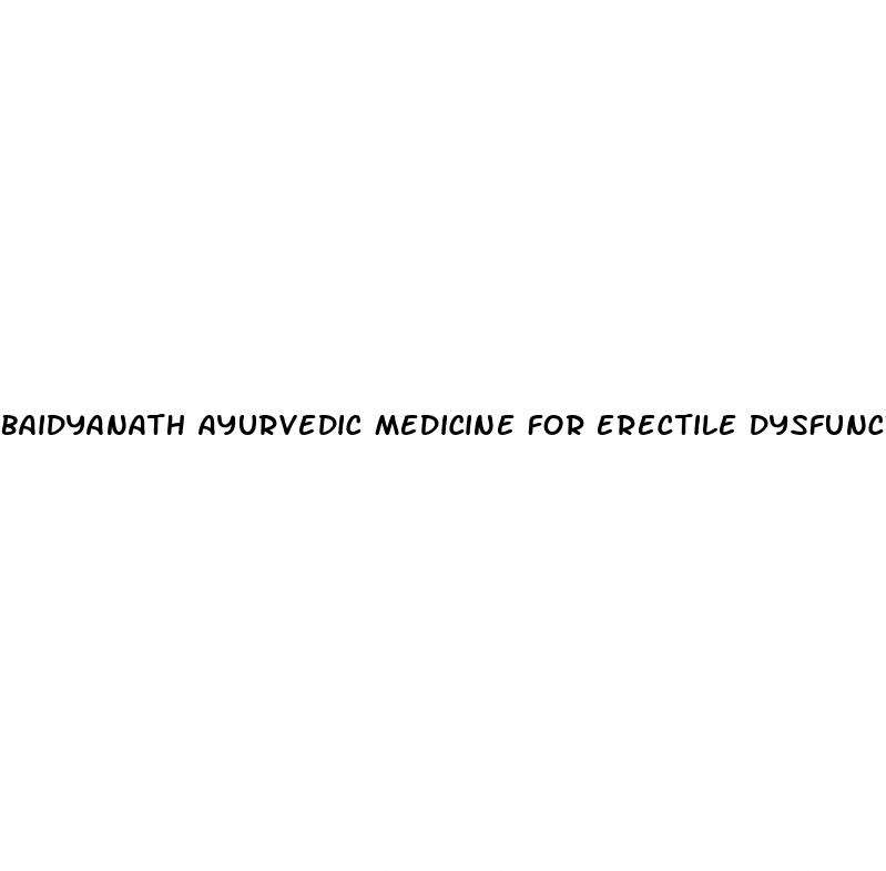 baidyanath ayurvedic medicine for erectile dysfunction