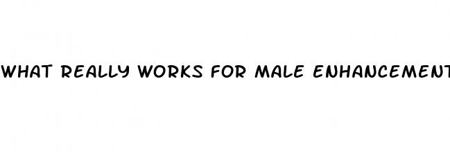 what really works for male enhancement