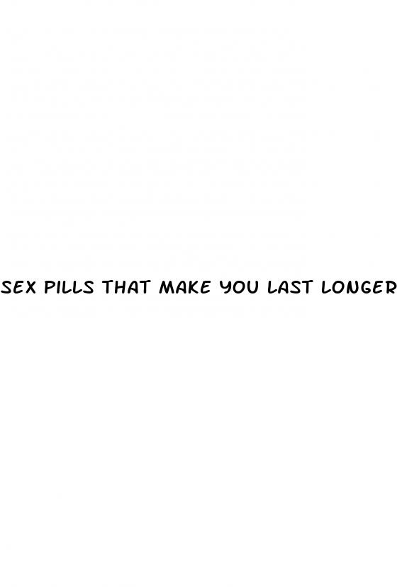sex pills that make you last longer in bed