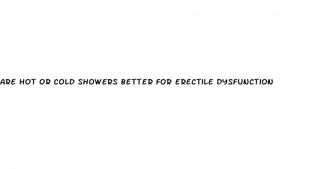 are hot or cold showers better for erectile dysfunction
