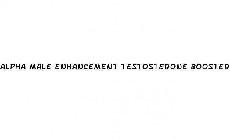 alpha male enhancement testosterone booster