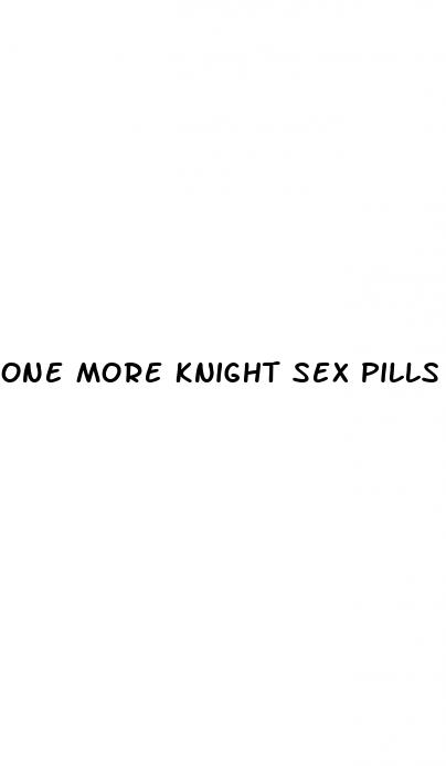 one more knight sex pills