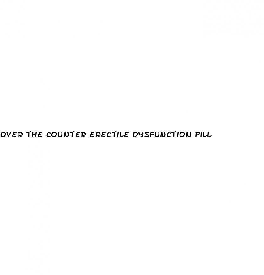 over the counter erectile dysfunction pill