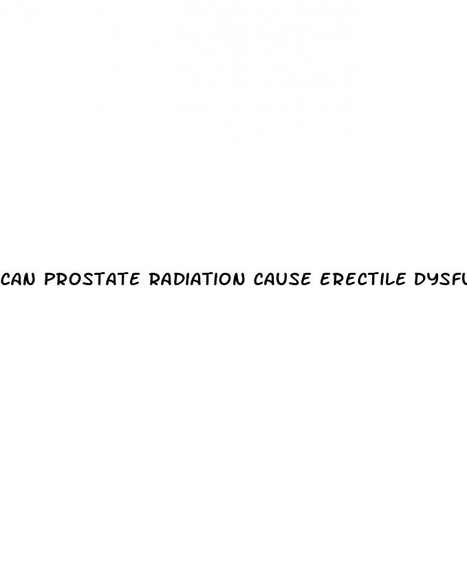 can prostate radiation cause erectile dysfunction