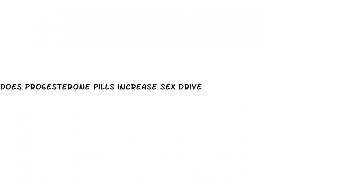 does progesterone pills increase sex drive