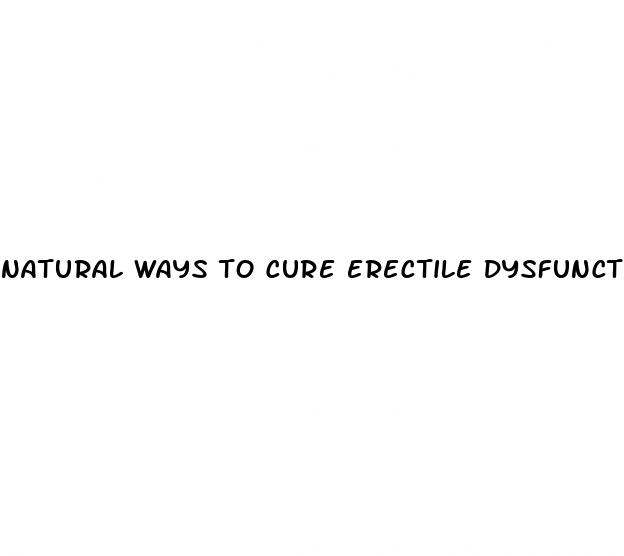 natural ways to cure erectile dysfunction naturally and permanently