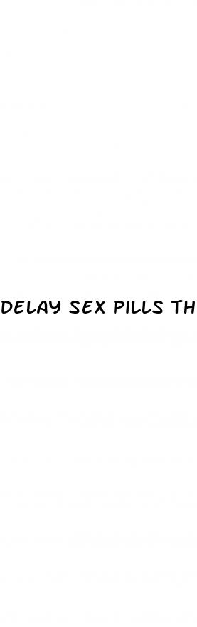 delay sex pills that work instantly