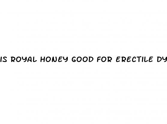 is royal honey good for erectile dysfunction