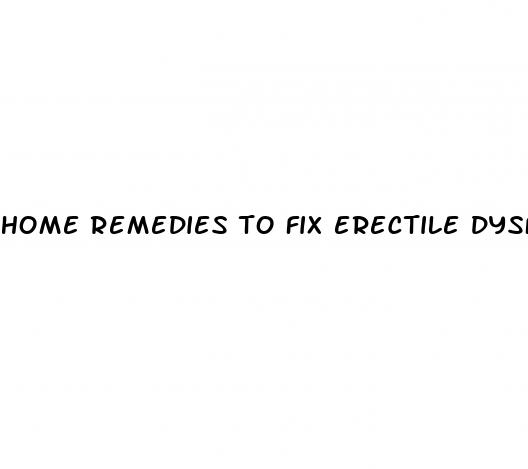 home remedies to fix erectile dysfunction