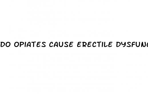do opiates cause erectile dysfunction
