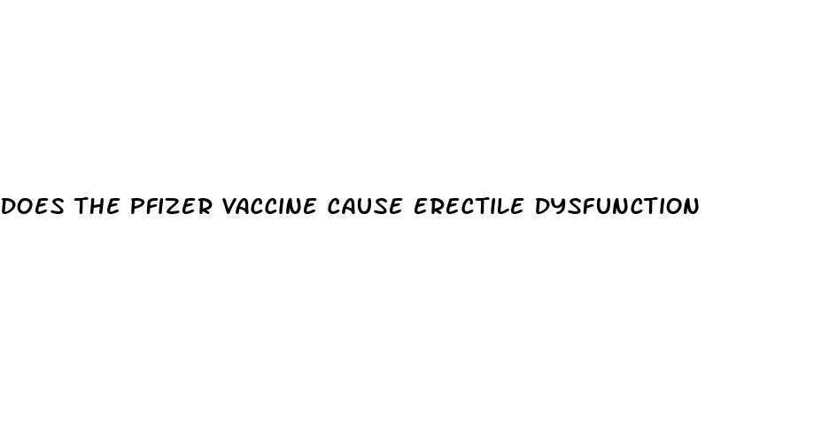 does the pfizer vaccine cause erectile dysfunction