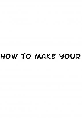 how to make your dick bigger naturally