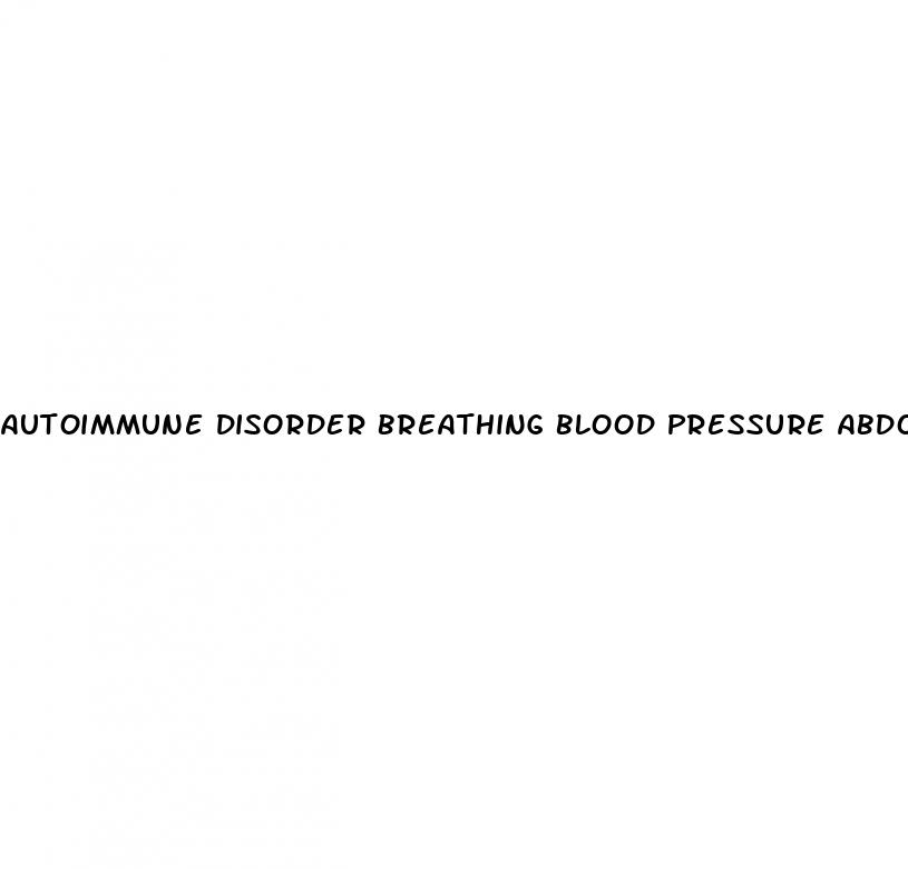 autoimmune disorder breathing blood pressure abdominal pain erectile dysfunction