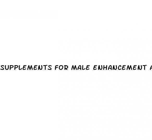 supplements for male enhancement and cilexin sexual