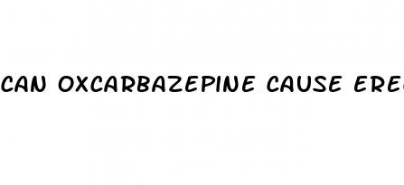 can oxcarbazepine cause erectile dysfunction