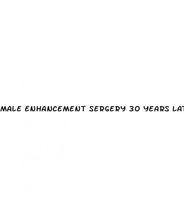 male enhancement sergery 30 years later