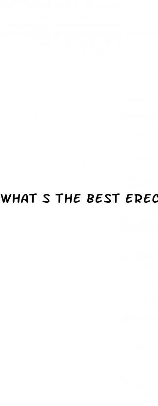 what s the best erectile dysfunction pill