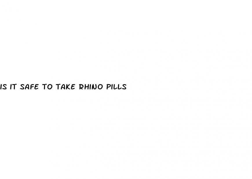 is it safe to take rhino pills