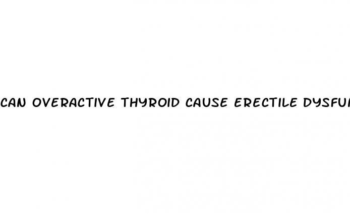 can overactive thyroid cause erectile dysfunction