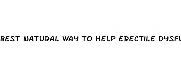 best natural way to help erectile dysfunction