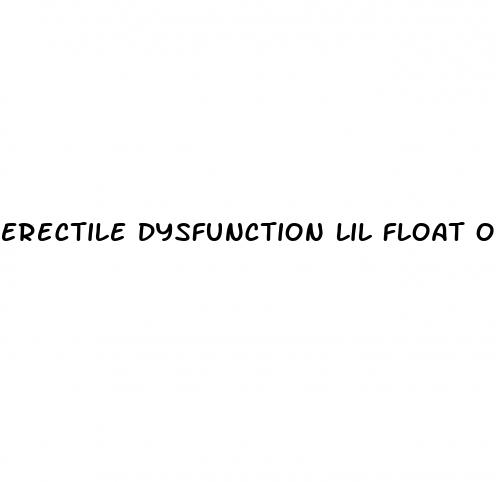 erectile dysfunction lil float original