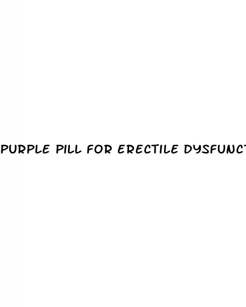 purple pill for erectile dysfunction