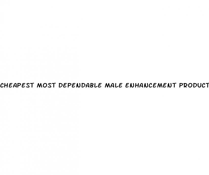 cheapest most dependable male enhancement products on the market