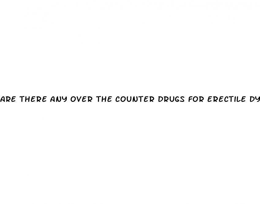 are there any over the counter drugs for erectile dysfunction