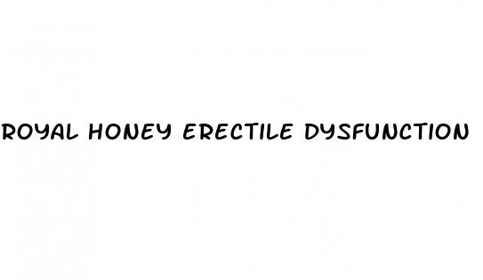 royal honey erectile dysfunction