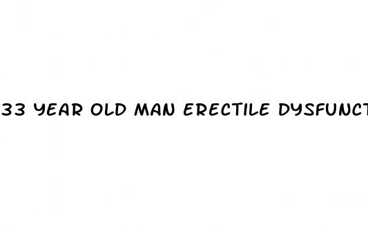 33 year old man erectile dysfunction
