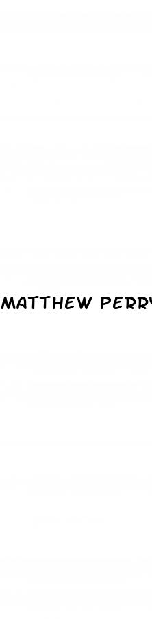 matthew perry erectile dysfunction