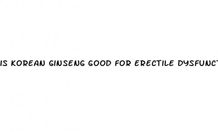 is korean ginseng good for erectile dysfunction