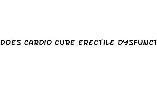 does cardio cure erectile dysfunction