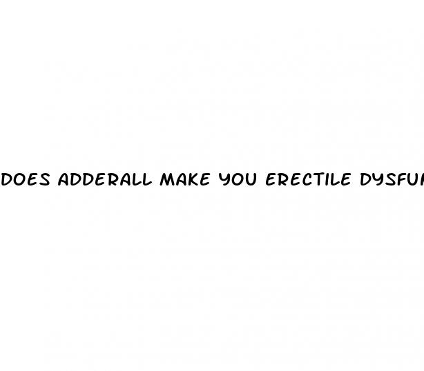 does adderall make you erectile dysfunction