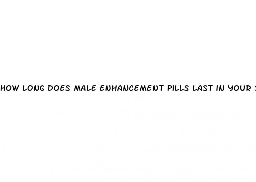 how long does male enhancement pills last in your system