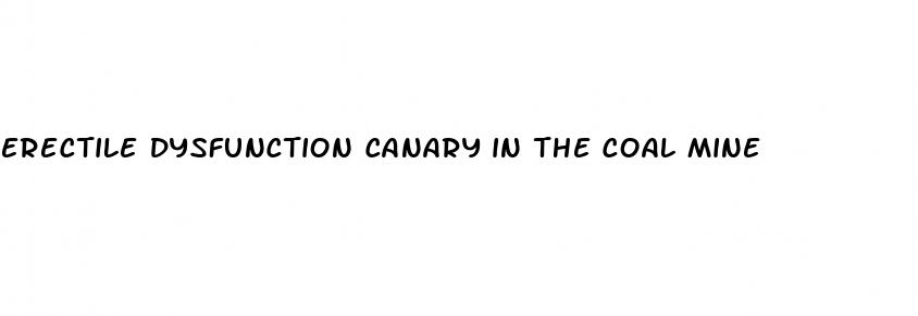erectile dysfunction canary in the coal mine