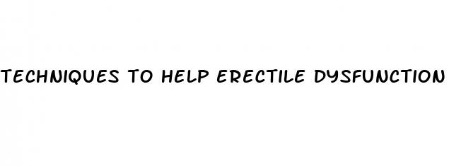 techniques to help erectile dysfunction
